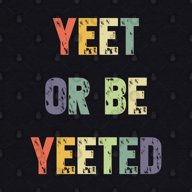 Yeet or be Yeeted T-Shirt - Retro Dank Meme Gift by Ilyashop